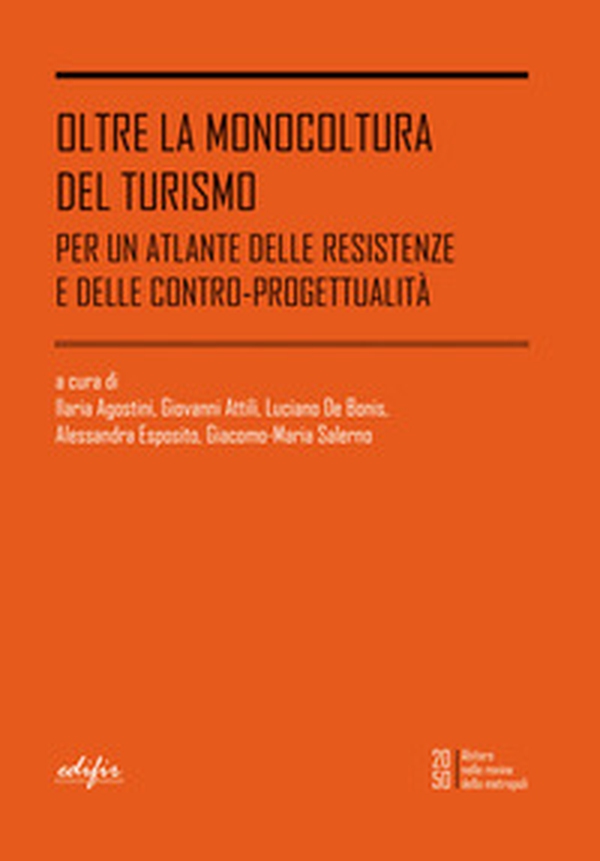 Oltre la monocoltura del turismo. Per un atlante delle resistenze e delle contro-progettualità - Librerie.coop Oltre la monocoltura del turismo. Per un atlante delle resistenze e delle contro-progettualità - Librerie.coop