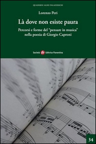 Là dove non esiste paura. Percorsi e forme del «pensare in musica» nella poesia di Giorgio Caproni - Librerie.coop