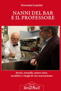 Nanni del bar e il professore. Storie, storielle, ottave rime, aneddoti e ritagli di vita maremmana - Librerie.coop