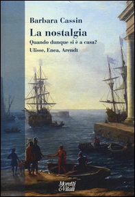 La nostalgia. Quando dunque si è a casa? Ulisse, Enea, Arendt - Librerie.coop