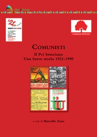 Comunisti. Il Pci bresciano. Una breve storia 1921-1990 - Librerie.coop
