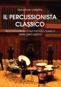 Il percussionista classico. Approfondimenti sul mondo classico delle percussioni - Librerie.coop