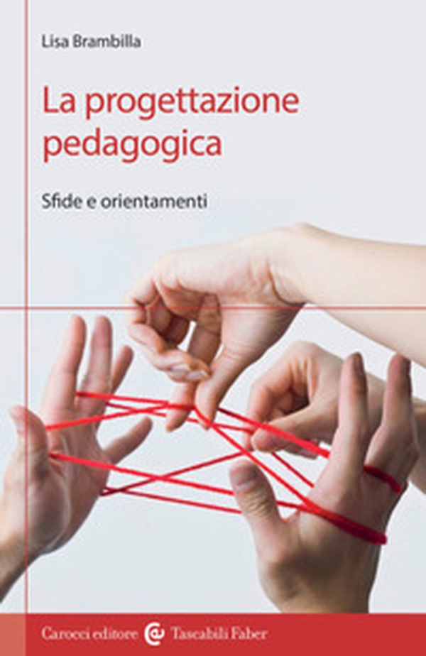 La progettazione pedagogica. Sfide e orientamenti - Librerie.coop La progettazione pedagogica. Sfide e orientamenti - Librerie.coop