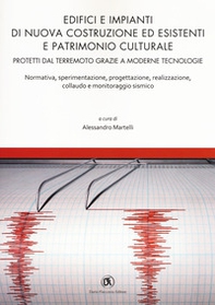 Edifici e impianti di nuova costruzione ed esistenti e patrimonio culturale. Normativa, sperimentazione, progettazione, realizzazione, collaudo e monitoraggio sismico - Librerie.coop