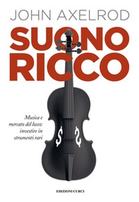 Suono ricco. Musica e mercato del lusso: investire in strumenti rari - Librerie.coop Suono ricco. Musica e mercato del lusso: investire in strumenti rari - Librerie.coop