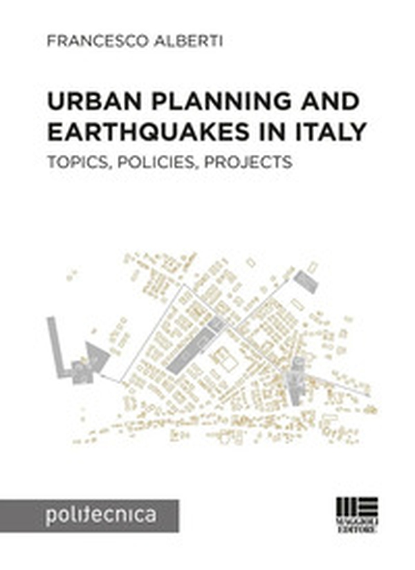 Urban planning and earthquakes in Italy. Topics, policies, projects - Librerie.coop Urban planning and earthquakes in Italy. Topics, policies, projects - Librerie.coop