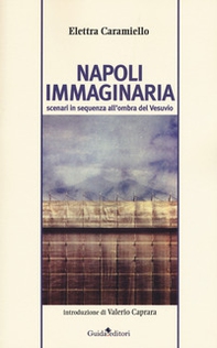 Napoli immaginaria. Scenari in sequenza all'ombra del Vesuvio - Librerie.coop