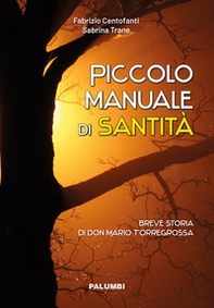 Piccolo manuale di santità. Breve storia di don Mario Torregrossa - Librerie.coop