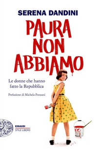 Paura non abbiamo. Le donne che hanno fatto la Repubblica - Librerie.coop