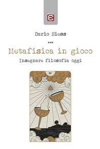 Metafisica in gioco. Insegnare filosofia oggi - Librerie.coop