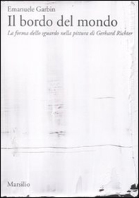 Il bordo del mondo. La forma dello sguardo nella pittura di Gerhard Richter - Librerie.coop Il bordo del mondo. La forma dello sguardo nella pittura di Gerhard Richter - Librerie.coop