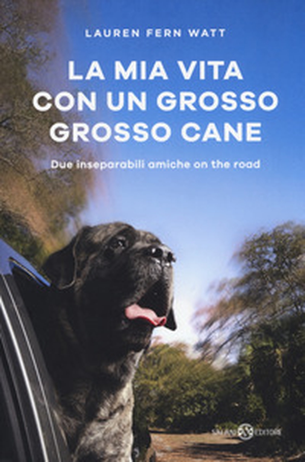 La mia vita con un grosso grosso cane. Due inseparabili amiche on the road - Librerie.coop La mia vita con un grosso grosso cane. Due inseparabili amiche on the road - Librerie.coop