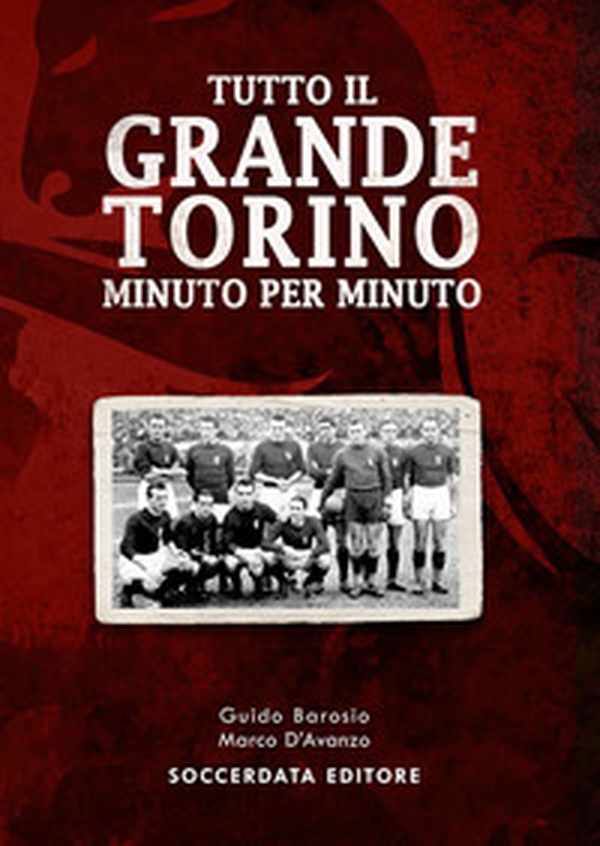 Tutto il grande Torino minuto per minuto - Librerie.coop Tutto il grande Torino minuto per minuto - Librerie.coop
