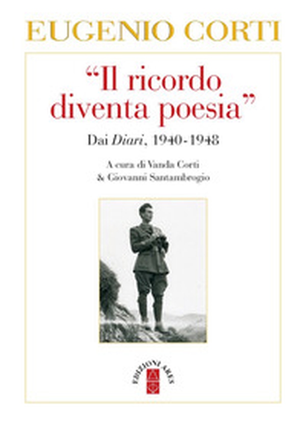 Il «ricordo diventa poesia». Dai diari 1940-1949 - Librerie.coop Il «ricordo diventa poesia». Dai diari 1940-1949 - Librerie.coop