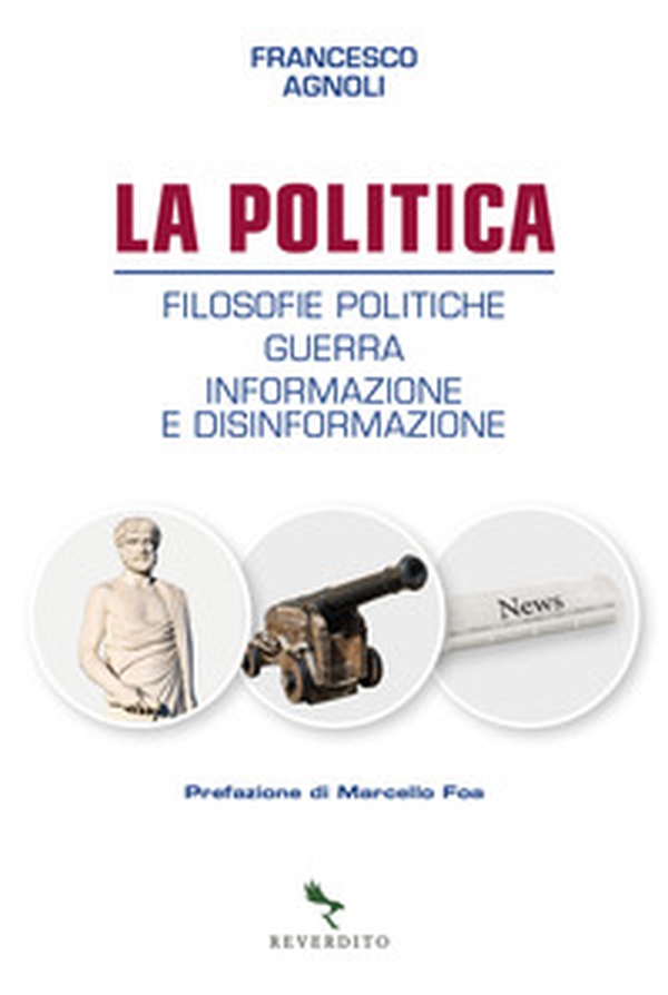 La politica. Filosofie politiche, guerra, informazione e disinformazione - Librerie.coop La politica. Filosofie politiche, guerra, informazione e disinformazione - Librerie.coop