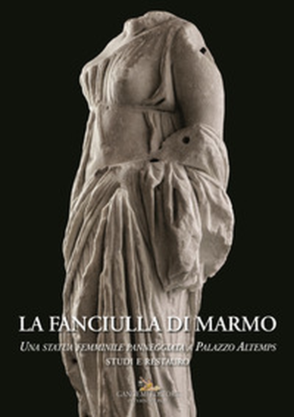 La fanciulla di marmo. Una statua femminile panneggiata a Palazzo Altemps. Studi e restauro - Librerie.coop La fanciulla di marmo. Una statua femminile panneggiata a Palazzo Altemps. Studi e restauro - Librerie.coop