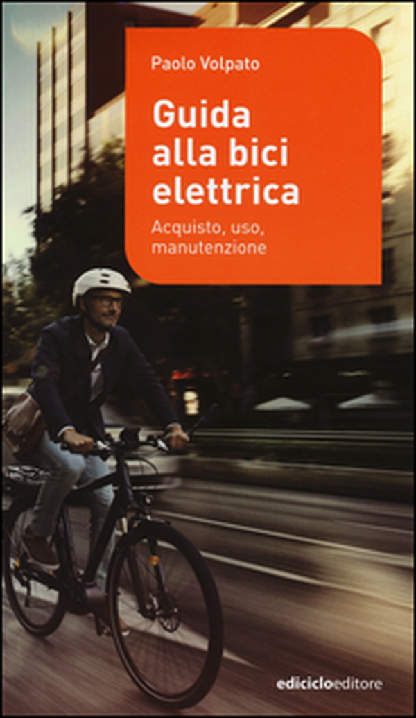 Guida alla bici elettrica. Acquisto, uso e manutenzione - Librerie.coop Guida alla bici elettrica. Acquisto, uso e manutenzione - Librerie.coop