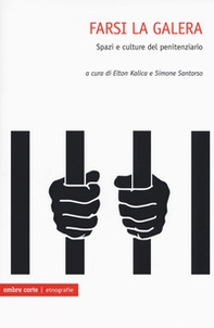 Farsi la galera. Spazi e culture del penitenziario - Librerie.coop