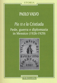 Pio XI e la Cristiada. Fede, guerra e diplomazia in Messico (1926-1929) - Librerie.coop
