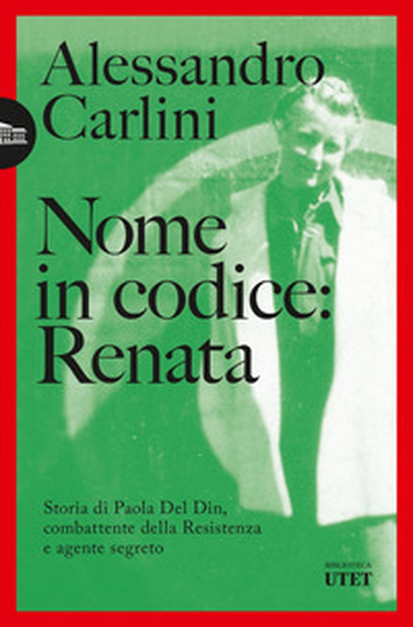 Nome in codice: Renata. Storia di Paola Del Din, combattente della Resistenza e agente segreto - Librerie.coop Nome in codice: Renata. Storia di Paola Del Din, combattente della Resistenza e agente segreto - Librerie.coop