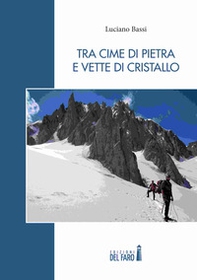 Tra cime di pietra e vette di cristallo - Librerie.coop