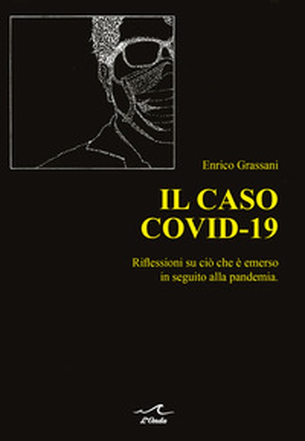 Il caso Covid-19. Riflessioni su ciò che è emerso in seguito alla pandemia - Librerie.coop Il caso Covid-19. Riflessioni su ciò che è emerso in seguito alla pandemia - Librerie.coop