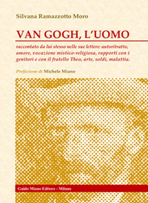 Van Gogh, l'uomo. Raccontato da lui stesso nelle sue lettere: autoritratto, amore, vocazione mistico-religiosa, rapporti con i genitori e con il fratello Theo, arte, soldi, malattia - Librerie.coop Van Gogh, l'uomo. Raccontato da lui stesso nelle sue lettere: autoritratto, amore, vocazione mistico-religiosa, rapporti con i genitori e con il fratello Theo, arte, soldi, malattia - Librerie.coop