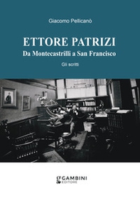Ettore Patrizi. Da Montecastrilli a San Francisco. Gli scritti - Librerie.coop