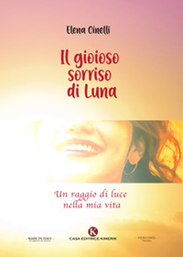 Il gioioso sorriso di Luna. Un raggio di luce nella mia vita - Librerie.coop Il gioioso sorriso di Luna. Un raggio di luce nella mia vita - Librerie.coop