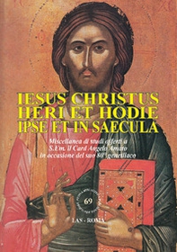 Iesus Christus heri et hodie ipse et in saecula. Miscellanea di studi offerti a S.Em. il Card. Angelo Amato in occasione del suo 80° genetliaco - Librerie.coop
