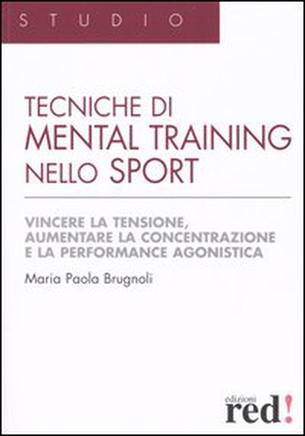 Tecniche di mental training nello sport. Vincere la tensione, aumentare la concentrazione e la performance agonistica - Librerie.coop Tecniche di mental training nello sport. Vincere la tensione, aumentare la concentrazione e la performance agonistica - Librerie.coop