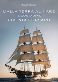 Dalla terra al mare. Il contadino diventa corsaro - Librerie.coop