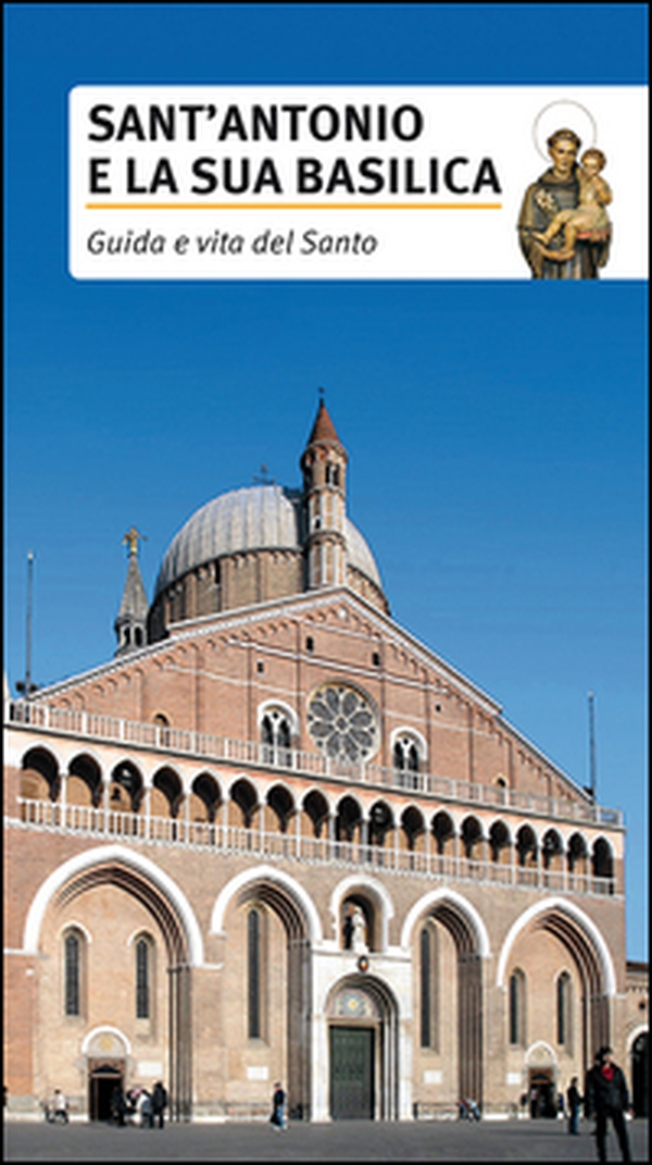 Sant'Antonio e la sua basilica. Guida e vita del santo - Librerie.coop Sant'Antonio e la sua basilica. Guida e vita del santo - Librerie.coop