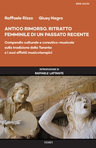 Antico rimorso. Ritratto femminile di un passato recente. Compendio culturale e coreutico-musicale sulla tradizione della Taranta e i suoi effetti musicoterapici - Librerie.coop