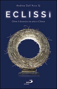 Eclissi. Oltre il divorzio tra arte e Chiesa - Librerie.coop Eclissi. Oltre il divorzio tra arte e Chiesa - Librerie.coop