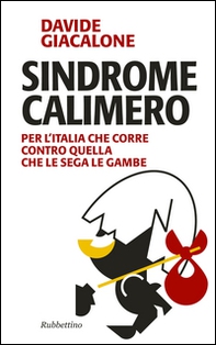 Sindrome calimero. Per l'Italia che corre contro quella che le sega le gambe - Librerie.coop