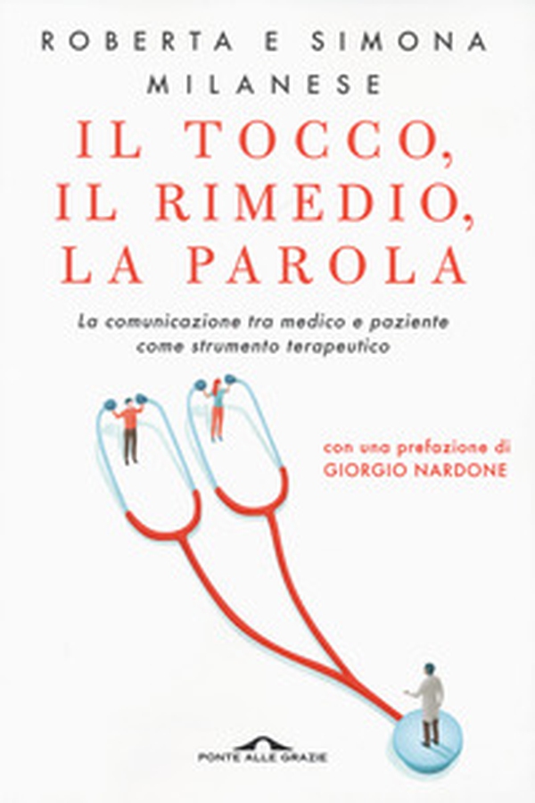 Il tocco, il rimedio, la parola. La comunicazione tra medico e paziente come strumento terapeutico - Librerie.coop Il tocco, il rimedio, la parola. La comunicazione tra medico e paziente come strumento terapeutico - Librerie.coop