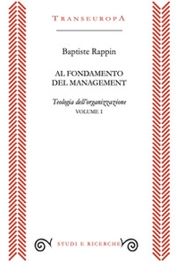 Al fondamento del management. Teologia dell'organizzazione - Vol. 1 - Librerie.coop