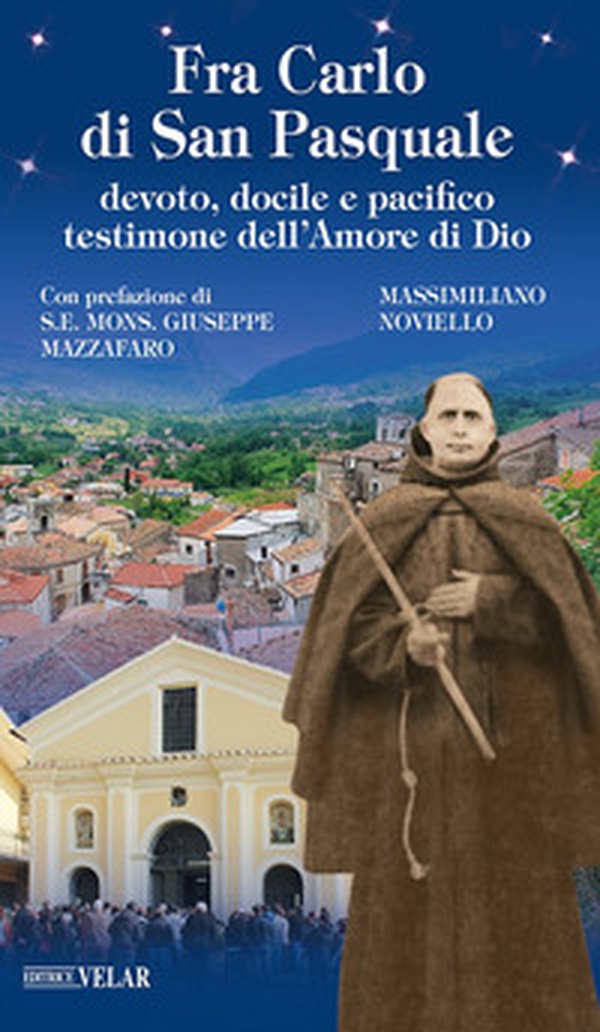 Fra Carlo di San Pasquale. Devoto, docile e pacifico testimone dell'amore di Dio - Librerie.coop Fra Carlo di San Pasquale. Devoto, docile e pacifico testimone dell'amore di Dio - Librerie.coop