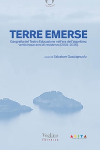 Terre emerse. Geografia del Teatro Educazione nell'era dell'algoritmo: venticinque anni di resistenza (2001-2026) - Librerie.coop