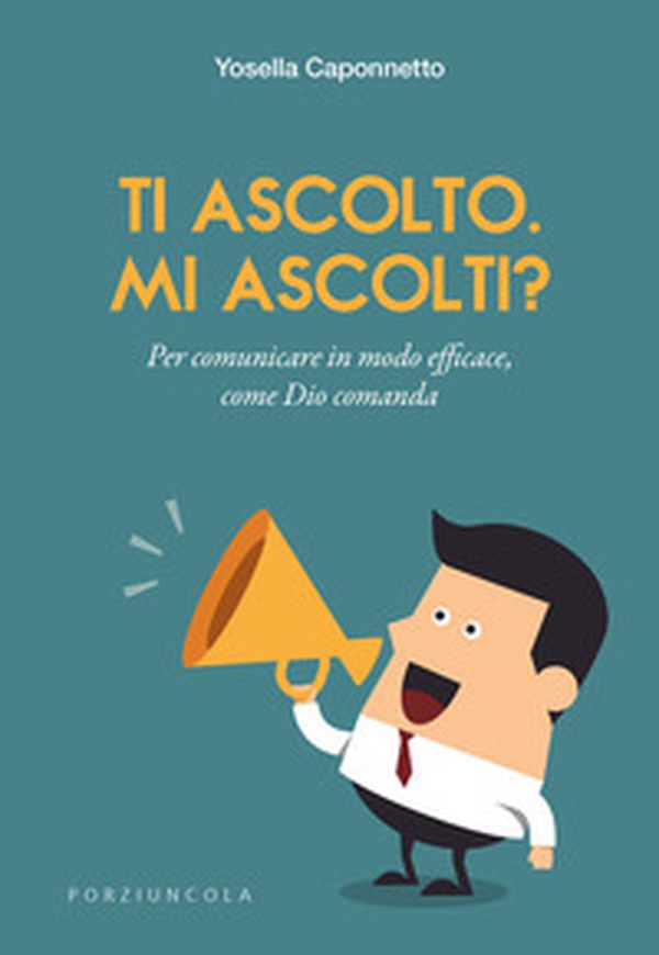 Ti ascolto. Mi ascolti? Per comunicare in modo efficace, come Dio comanda - Librerie.coop Ti ascolto. Mi ascolti? Per comunicare in modo efficace, come Dio comanda - Librerie.coop