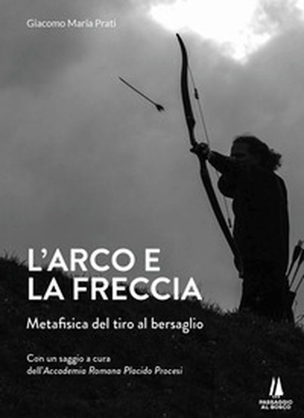L'arco e la freccia. Metafisica del tiro al bersaglio - Librerie.coop L'arco e la freccia. Metafisica del tiro al bersaglio - Librerie.coop