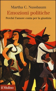 Emozioni politiche. Perché l'amore conta per la giustizia - Librerie.coop Emozioni politiche. Perché l'amore conta per la giustizia - Librerie.coop