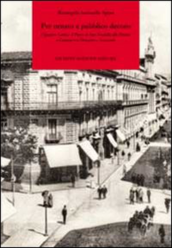 Per ornato e pubblico decoro. I quattro canti e il piano di San Nicolella alli Triscini a Catania tra Ottocento e Novecento - Librerie.coop Per ornato e pubblico decoro. I quattro canti e il piano di San Nicolella alli Triscini a Catania tra Ottocento e Novecento - Librerie.coop
