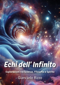 Echi dell'infinito. Esplorazioni tra scienza, filosofia e spirito - Librerie.coop