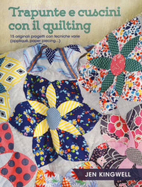 Trapunte e cuscini con il quilting. 15 originali progetti con tecniche varie (appliqué, paper piecing...) - Librerie.coop Trapunte e cuscini con il quilting. 15 originali progetti con tecniche varie (appliqué, paper piecing...) - Librerie.coop