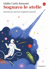 Sognavo le stelle. Manuale per giovani viaggiatori spaziali - Librerie.coop Sognavo le stelle. Manuale per giovani viaggiatori spaziali - Librerie.coop