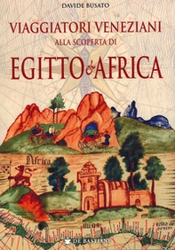 Viaggiatori veneziani alla scoperta di Egitto e Africa - Librerie.coop