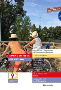 Donne in pista On the road. Atti del VI e VII Convegno di Toponomastica femminile (Imola, 26-29 ottobre 2017; Lodi-Melegnano, 11-14 ottobre 2018) - Librerie.coop