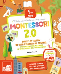 Montessori 2.0. Dalle attività di vita pratica al coding. Tanti giochi per allenare le intelligenze del tuo bambino. 5+ anni - Librerie.coop